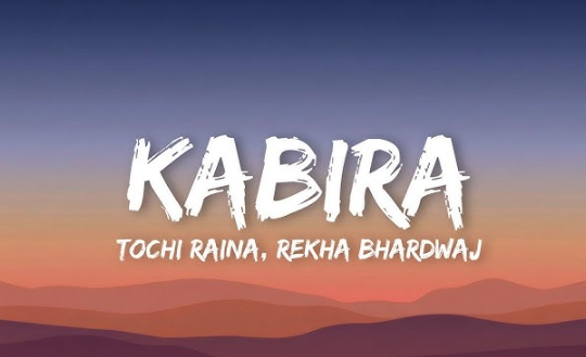 Makna Lagu Kabira – Tochi Raina & Rekha Bhardwaj